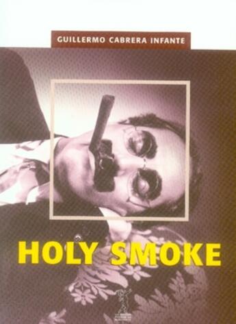 Couverture du livre « Holy smoke » de Guillermo Cabrera Infante aux éditions Passage Du Nord Ouest