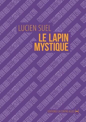 Couverture du livre « Le lapin mystique » de Lucien Suel aux éditions La Contre Allee