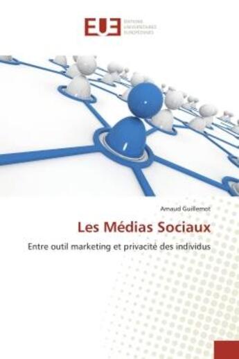 Couverture du livre « Les medias sociaux - entre outil marketing et privacite des individus » de Guillemot Arnaud aux éditions Editions Universitaires Europeennes