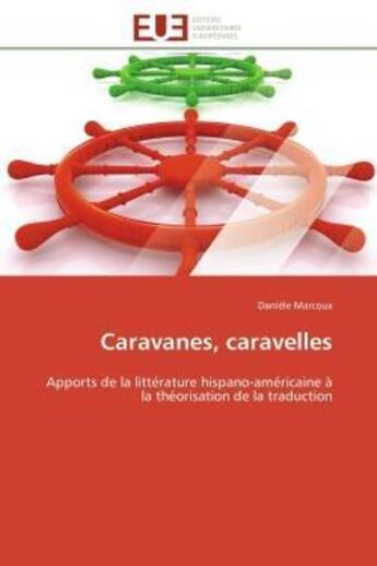 Couverture du livre « Caravanes, caravelles - apports de la litterature hispano-americaine a la theorisation de la traduct » de Marcoux Daniele aux éditions Editions Universitaires Europeennes