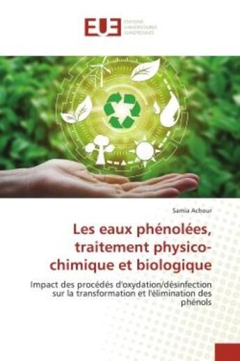 Couverture du livre « Les eaux phenolees, traitement physico-chimique et biologique - impact des procedes d'oxydation/desi » de Achour Samia aux éditions Editions Universitaires Europeennes