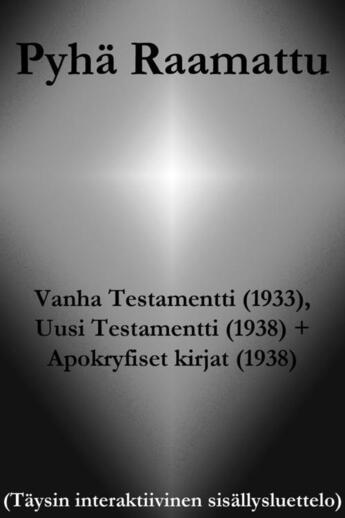 Couverture du livre « Pyhä Raamattu ; Vanha Testamentti (1933), Uusi Testamentti (1938), Apokryfiset kirjat (1938) » de  aux éditions E-artnow