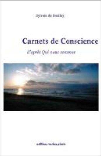 Couverture du livre « Carnets de conscience ; d'après qui nous sommes » de Sylvain Du Boullay aux éditions Vesica Piscis