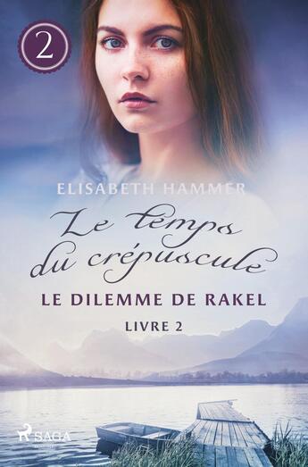 Couverture du livre « Le Dilemme de Rakel - Le temps du crépuscule, Livre 2 » de Elisabeth Hammer aux éditions Saga France