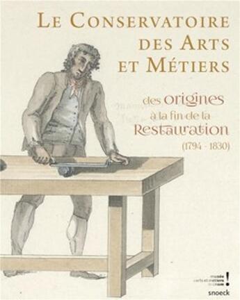 Couverture du livre « Le conservatoire des arts et métiers ; des origines à la fin de la restauration (1794-1830) » de Alain Mercier aux éditions Snoeck Gent