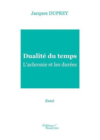 Couverture du livre « Dualité du temps ; l'achronie et les durées » de Jacques Duprey aux éditions Baudelaire