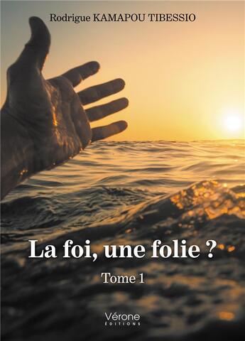 Couverture du livre « La foi, une folie ? t.1 » de Rodrigue Kamapou Tibessio aux éditions Verone