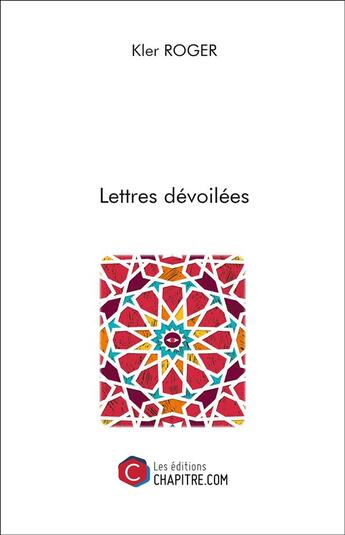 Couverture du livre « Lettres devoilées » de Kler Roger aux éditions Chapitre.com