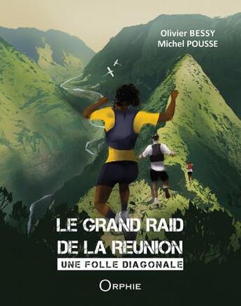 Couverture du livre « Le grand raid de la Réunion : Une folle diagonale » de Pousse Michel aux éditions Orphie