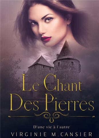 Couverture du livre « Le chant des pierres : d'une vie a l'autre » de Virginie M. Cansier aux éditions Bookelis