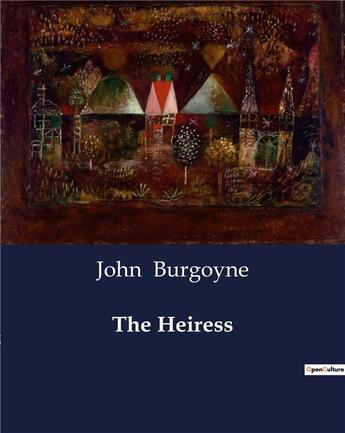 Couverture du livre « The Heiress » de John Burgoyne aux éditions Culturea