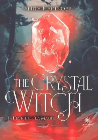 Couverture du livre « The Crystal Witch - Tome I : L'éveil de la magie » de Anita Harinder aux éditions Le Lys Bleu