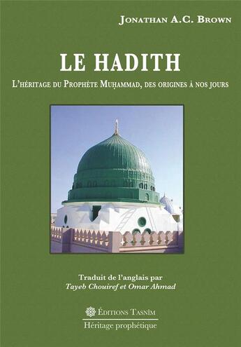 Couverture du livre « Le Hadith : L'Héritage du Prophète Muhammad, des origines à nos jours » de Jonathan A.C. Brown aux éditions Tasnim