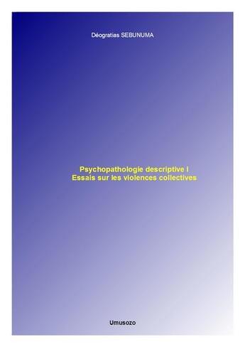 Couverture du livre « Psychopathologie Descriptive I : Essais Sur Les Violences Collectives » de Deogratias Sebunuma aux éditions Umusozo