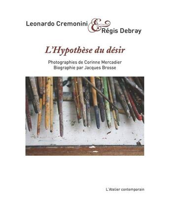 Couverture du livre « L'hypothèse du désir » de Regis Debray et Leonardo Cremonini aux éditions Atelier Contemporain