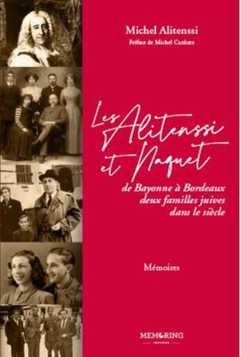 Couverture du livre « Les Alitenssi et Naquet : de Bayonne à Bordeaux deux familles juives dans le siècle » de Michel Alitenssi aux éditions Memoring Editions