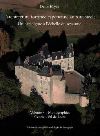 Couverture du livre « L'architecture fortifiée capétienne au XIIIe siècle t.5 » de Denis Hayot aux éditions Cecab