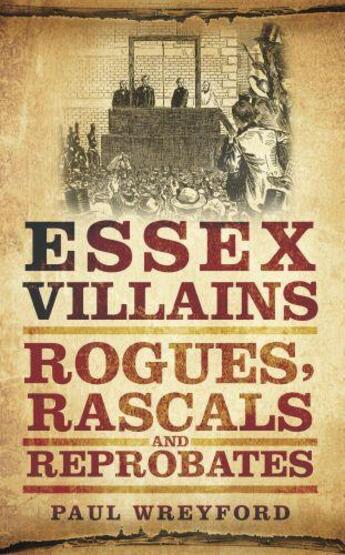 Couverture du livre « Essex Villains » de Wreyford Paul aux éditions History Press Digital