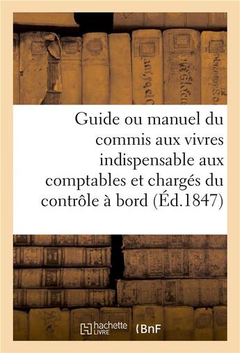 Couverture du livre « Guide ou manuel du commis aux vivres indispensable aux comptables et charges du controle a bord » de Bellue aux éditions Hachette Bnf