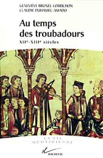 Couverture du livre « Au temps de troubadours : XIIe - XIIIe siècles » de Brunel-Lobrichon aux éditions Hachette Litteratures