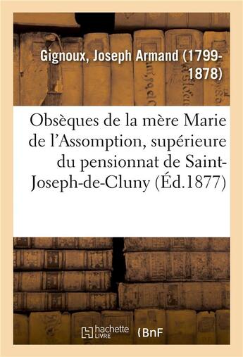 Couverture du livre « Obseques de la mere marie de l'assomption, superieure du pensionnat de saint-joseph-de-cluny - de be » de Gignoux J A. aux éditions Hachette Bnf