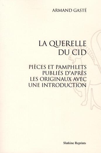 Couverture du livre « La querelle du Cid ; pièce et pamphlets publiés d'après les originaux avec une introduction » de Armand Gasté aux éditions Slatkine Reprints