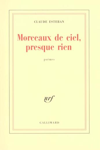 Couverture du livre « Morceaux de ciel, presque rien » de Claude Esteban aux éditions Gallimard