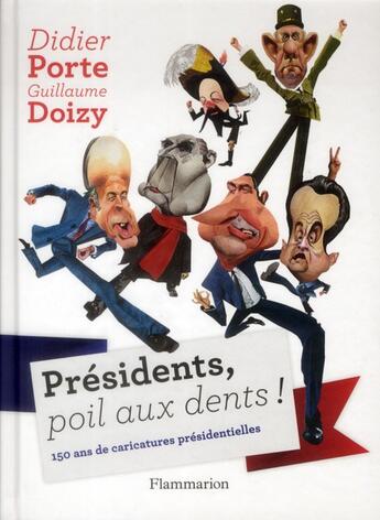 Couverture du livre « Présidents, poil aux dents ! 150 ans de caricatures présidentielles » de Didier Porte et Guillaume Doizy aux éditions Flammarion