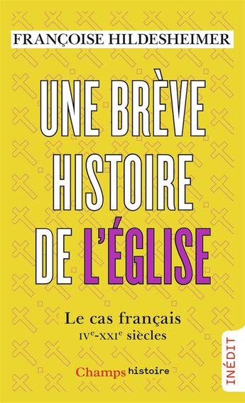 Couverture du livre « Une brève histoire de l'église ; le cas français, IVe-XXIe siècles » de Francoise Hildesheimer aux éditions Flammarion