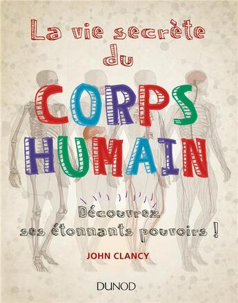 Couverture du livre « La vie secrète du corps humain ; découvrez ses étonnants pouvoirs ! » de John Clancy aux éditions Dunod