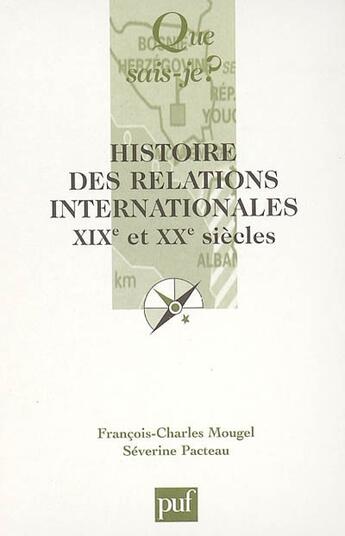 Couverture du livre « Histoire des relations internationales xix et xx emes siecles (7eme edition) (7e édition) » de Mougel Francois-Char aux éditions Que Sais-je ?