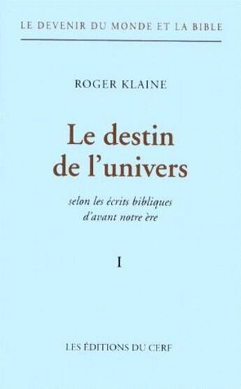 Couverture du livre « Le devenir du monde et la bible Tome 1 ; le destin de l'univers selon les écrits bibliques d'avant notre ère » de Klaine R aux éditions Cerf