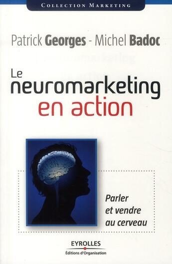 Couverture du livre « Le neuromarketing en action ; parler et vendre au cerveau » de Georges/Badoc aux éditions Organisation