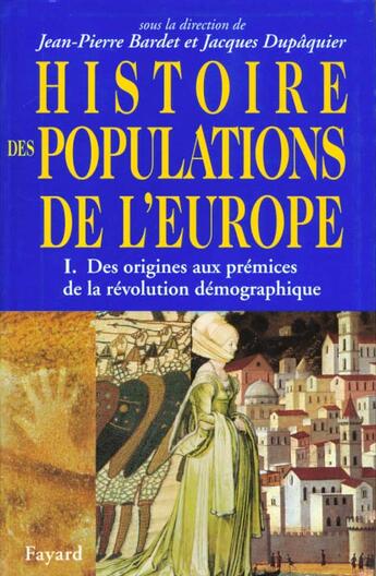 Couverture du livre « Histoire des populations de l'Europe Tome 1 : I) Des origines aux prmices de la révolution démographique » de Bardet/Dupaquier aux éditions Fayard