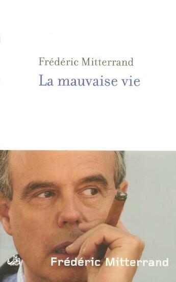 Couverture du livre « La mauvaise vie » de Frederic Mitterrand aux éditions Robert Laffont