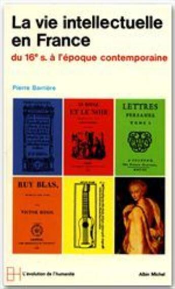 Couverture du livre « La vie intellectuelle en France ; du XVI siècle à l'époque contemporaine » de Pierre Barriere aux éditions Albin Michel