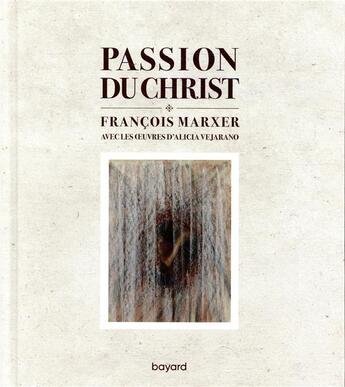 Couverture du livre « Passion du christ » de Francois Marxer et Verajano aux éditions Bayard