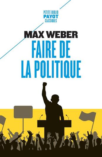 Couverture du livre « Faire de la politique » de Max Weber aux éditions Payot