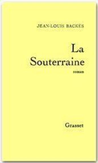 Couverture du livre « La souterraine » de Jean-Louis Backes aux éditions Grasset