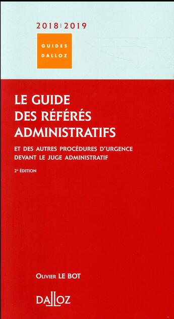 Couverture du livre « Le guide des référés administratifs ; et des autres procédures d'urgence devant le juge administratif (édition 2017/2018) » de Olivier Le Bot aux éditions Dalloz