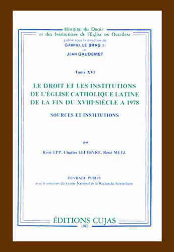 Couverture du livre « Le droit et les institutions de l'église catholique latine de la fin du xiii siècle à 1978 ; sources » de Rene Epp et Rene Metz et Charles Lefebvre aux éditions Cujas