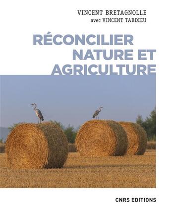 Couverture du livre « Réconcilier nature et agriculture : champs de recherche » de Vincent Tardieu et Vincent Bretagnolle aux éditions Cnrs