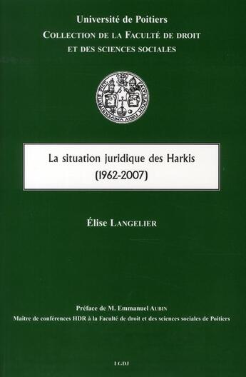 Couverture du livre « La situation juridique des Harkis (1962-2007) » de Elise Langelier aux éditions Universite De Poitiers