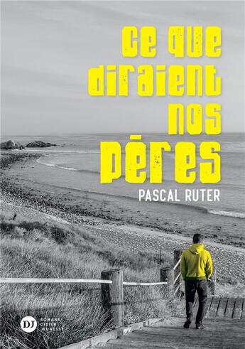 Couverture du livre « Ce que diraient nos pères » de Pascal Ruter aux éditions Didier Jeunesse