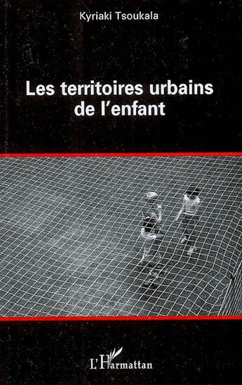 Couverture du livre « Les territoires urbains de l'enfant » de Kyriaki Tsoukala aux éditions L'harmattan