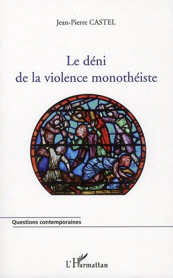 Couverture du livre « Le déni de la violence monothéiste » de Jean-Pierre Castel aux éditions L'harmattan