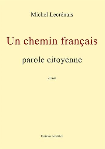 Couverture du livre « Un chemin français ; parole citoyenne » de Michel Lecrenais aux éditions Amalthee