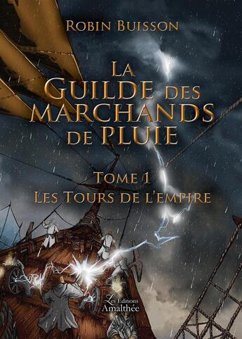 Couverture du livre « La guilde des marchands de pluie t.1 ; les tours de l'Empire » de Robin Buisson aux éditions Amalthee