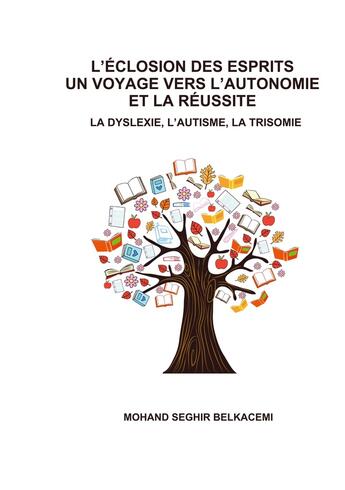 Couverture du livre « L'éclosion des esprits un voyage vers l'autonome et la réussite. : La dyslexie, l'autisme, la trisomie » de Mohand-Seghir Belkacemi aux éditions Books On Demand