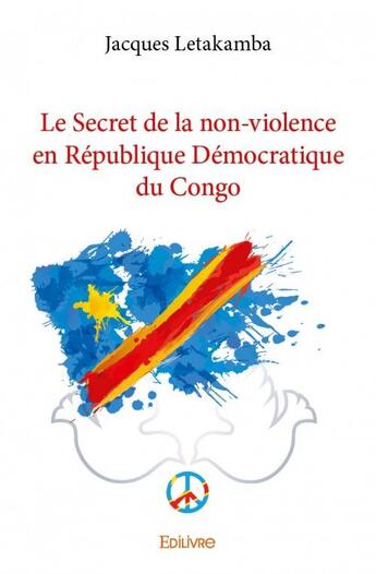 Couverture du livre « Le secret de la non-violence en République Démocratique du Congo » de Jacques Letakamba aux éditions Edilivre